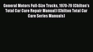 Download General Motors Full-Size Trucks 1970-79 (Chilton's Total Car Care Repair Manual) (Chilton