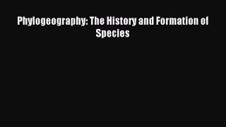 Download Phylogeography: The History and Formation of Species Ebook Online
