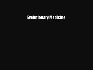 Read Evolutionary Medicine Ebook Free