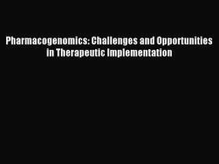 Download Pharmacogenomics: Challenges and Opportunities in Therapeutic Implementation PDF Online