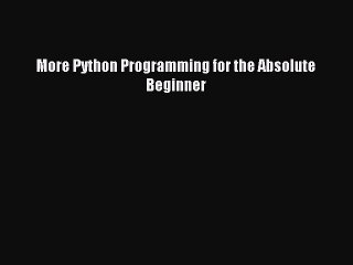 Download More Python Programming for the Absolute Beginner Ebook Free
