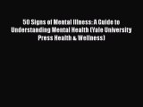 Download 50 Signs of Mental Illness: A Guide to Understanding Mental Health (Yale University