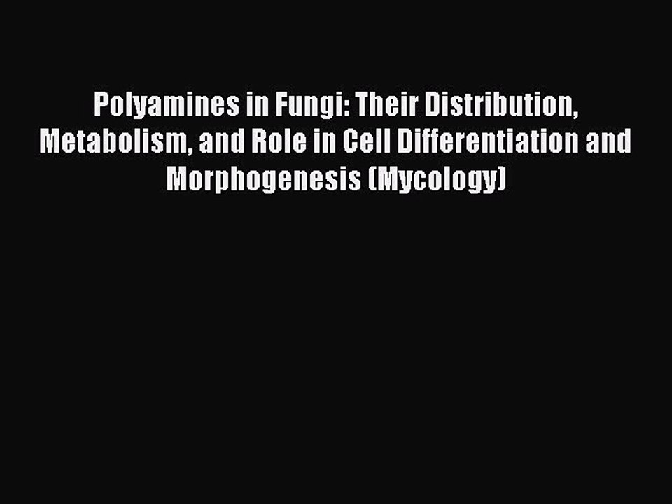 Read Polyamines in Fungi: Their Distribution Metabolism and Role in Cell Differentiation and