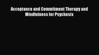 PDF Acceptance and Commitment Therapy and Mindfulness for Psychosis  Read Online