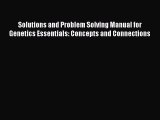 Read Solutions and Problem Solving Manual for Genetics Essentials: Concepts and Connections