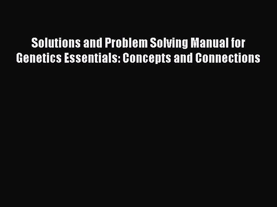 Read Solutions and Problem Solving Manual for Genetics Essentials: Concepts and Connections