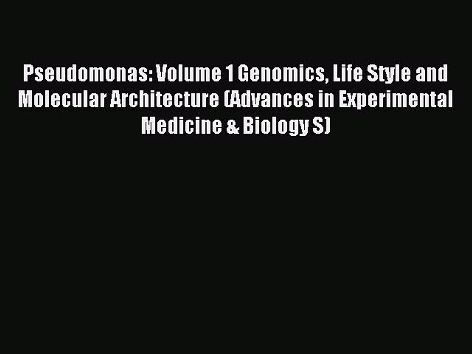 Read Pseudomonas: Volume 1 Genomics Life Style and Molecular Architecture (Advances in Experimental