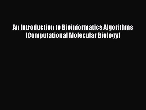 Read An Introduction to Bioinformatics Algorithms (Computational Molecular Biology) PDF Online