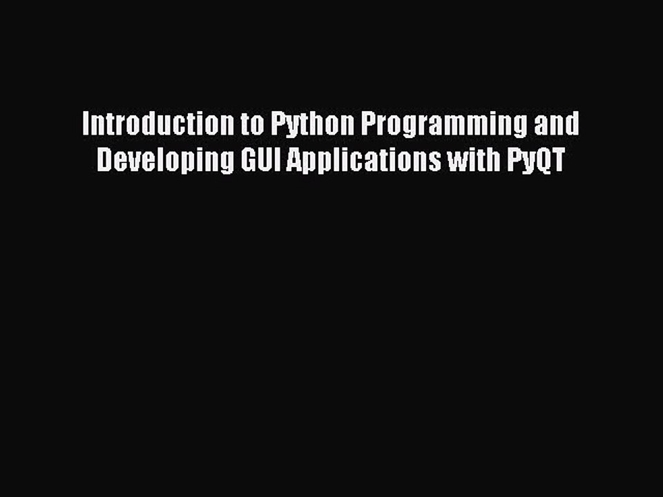 Read Introduction to Python Programming and Developing GUI Applications with PyQT PDF Online