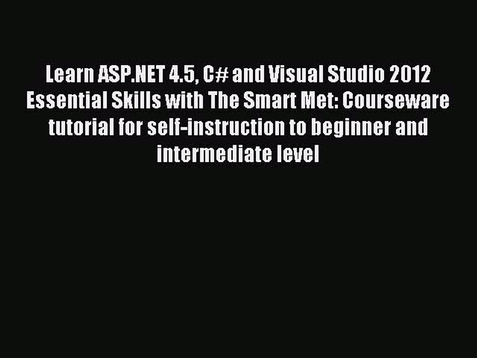 Read Learn ASP.NET 4.5 C# and Visual Studio 2012 Essential Skills with The Smart Met: Courseware