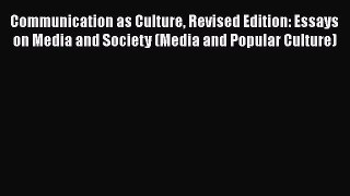[Read book] Communication as Culture Revised Edition: Essays on Media and Society (Media and