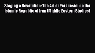 [Read book] Staging a Revolution: The Art of Persuasion in the Islamic Republic of Iran (Middle