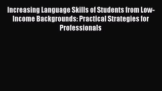 [Read book] Increasing Language Skills of Students from Low-Income Backgrounds: Practical Strategies