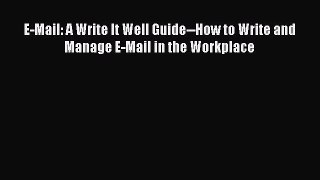 [Read book] E-Mail: A Write It Well Guide--How to Write and Manage E-Mail in the Workplace