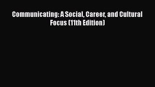 [Read book] Communicating: A Social Career and Cultural Focus (11th Edition) [Download] Full