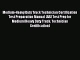 Read Medium-Heavy Duty Truck Technician Certification Test Preparation Manual (ASE Test Prep