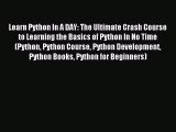 Read Learn Python In A DAY: The Ultimate Crash Course to Learning the Basics of Python In No