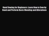 Read Hand Sewing for Beginners: Learn How to Sew by Hand and Perform Basic Mending and Alterations