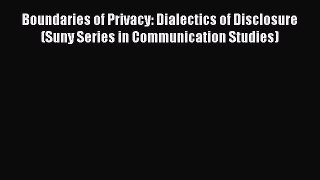 [Read book] Boundaries of Privacy: Dialectics of Disclosure (Suny Series in Communication Studies)