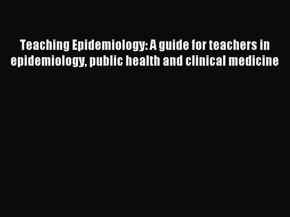 Read Teaching Epidemiology: A guide for teachers in epidemiology public health and clinical