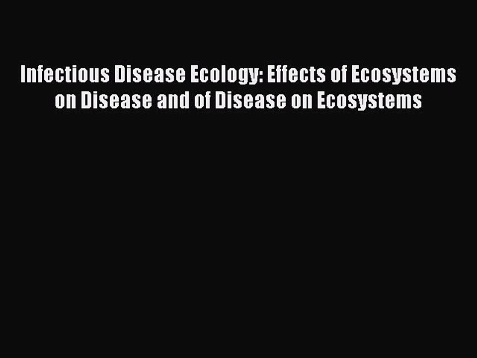 Read Infectious Disease Ecology: Effects of Ecosystems on Disease and of Disease on Ecosystems