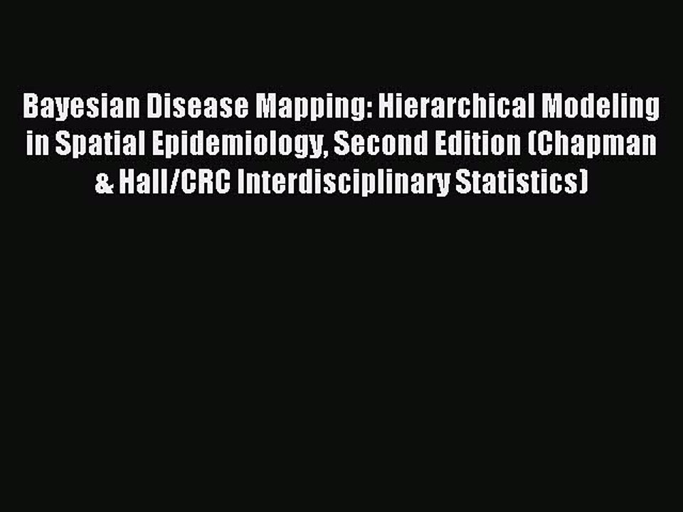 Read Bayesian Disease Mapping: Hierarchical Modeling in Spatial Epidemiology Second Edition