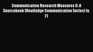 [Read book] Communication Research Measures II: A Sourcebook (Routledge Communication Series)