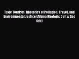 [Read book] Toxic Tourism: Rhetorics of Pollution Travel and Environmental Justice (Albma Rhetoric