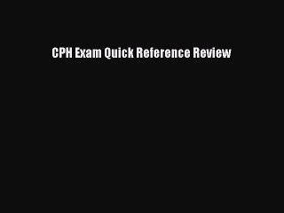 Read CPH Exam Quick Reference Review PDF Online