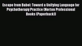 PDF Escape from Babel: Toward a Unifying Language for Psychotherapy Practice (Norton Professional