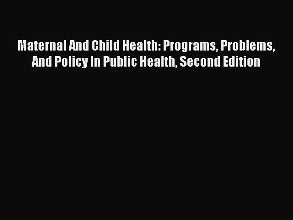 Read Maternal And Child Health: Programs Problems And Policy In Public Health Second Edition