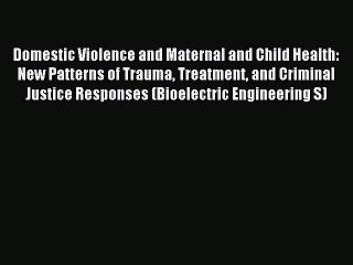 Read Domestic Violence and Maternal and Child Health: New Patterns of Trauma Treatment and