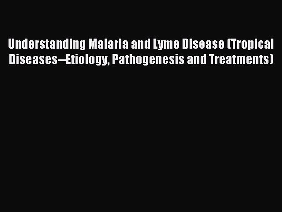 Read Understanding Malaria and Lyme Disease (Tropical Diseases--Etiology Pathogenesis and Treatments)
