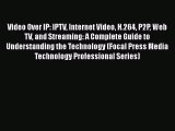 [Read book] Video Over IP: IPTV Internet Video H.264 P2P Web TV and Streaming: A Complete Guide