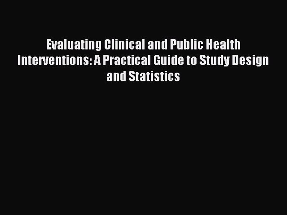 Read Evaluating Clinical and Public Health Interventions: A Practical Guide to Study Design