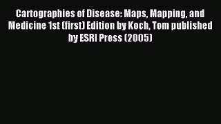 Read Cartographies of Disease: Maps Mapping and Medicine 1st (first) Edition by Koch Tom published