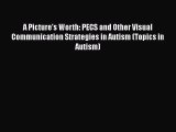 [Read book] A Picture's Worth: PECS and Other Visual Communication Strategies in Autism (Topics