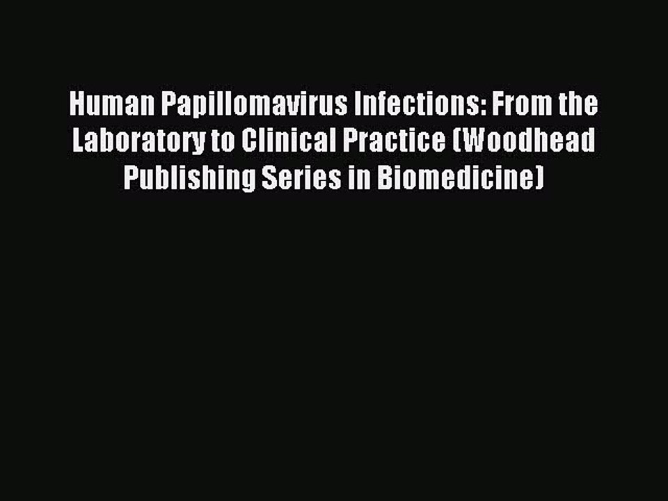 Read Human Papillomavirus Infections: From the Laboratory to Clinical Practice (Woodhead Publishing