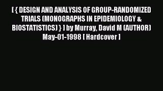 Read [ { DESIGN AND ANALYSIS OF GROUP-RANDOMIZED TRIALS (MONOGRAPHS IN EPIDEMIOLOGY & BIOSTATISTICS)