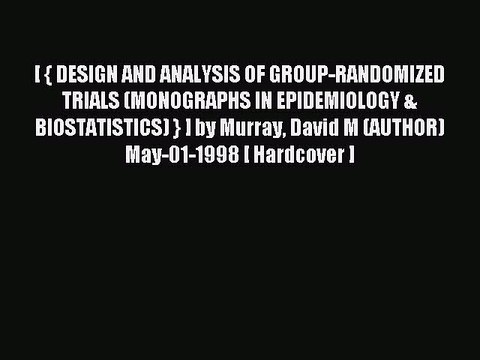 Read [ { DESIGN AND ANALYSIS OF GROUP-RANDOMIZED TRIALS (MONOGRAPHS IN EPIDEMIOLOGY & BIOSTATISTICS)
