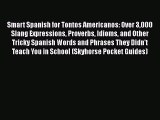 [Read book] Smart Spanish for Tontos Americanos: Over 3000 Slang Expressions Proverbs Idioms
