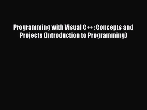 Read Programming with Visual C++: Concepts and Projects (Introduction to Programming) Ebook