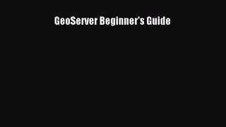 Read GeoServer Beginner's Guide Ebook Free