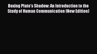 [Read book] Boxing Plato's Shadow: An Introduction to the Study of Human Communication (New