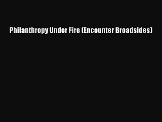 Download Philanthropy Under Fire (Encounter Broadsides)  EBook