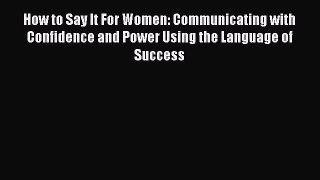 [Read book] How to Say It For Women: Communicating with Confidence and Power Using the Language