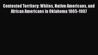 [PDF] Contested Territory: Whites Native Americans and African Americans in Oklahoma 1865-1907