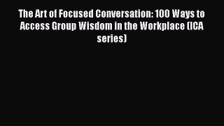 [Read book] The Art of Focused Conversation: 100 Ways to Access Group Wisdom in the Workplace