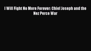 [PDF] I Will Fight No More Forever: Chief Joseph and the Nez Perce War [Read] Online