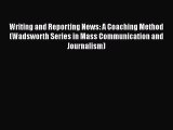 [Read book] Writing and Reporting News: A Coaching Method (Wadsworth Series in Mass Communication